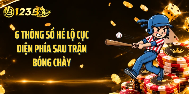 6 thông số hé lộ cục diện phía sau trận bóng chày