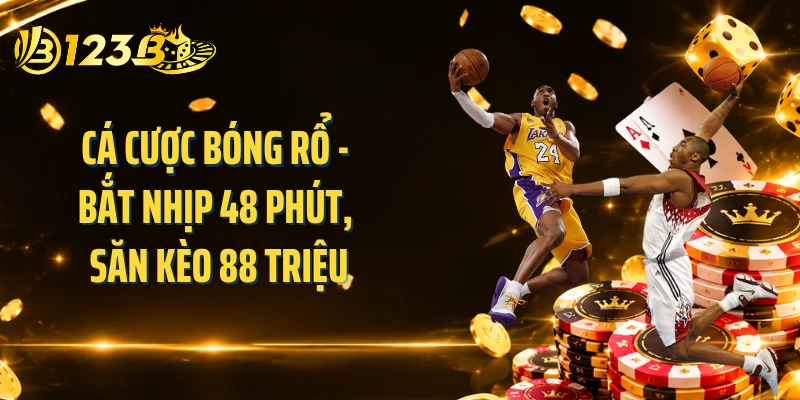 Cá Cược Bóng Rổ - Bắt Nhịp 48 Phút, Săn Kèo 88 Triệu