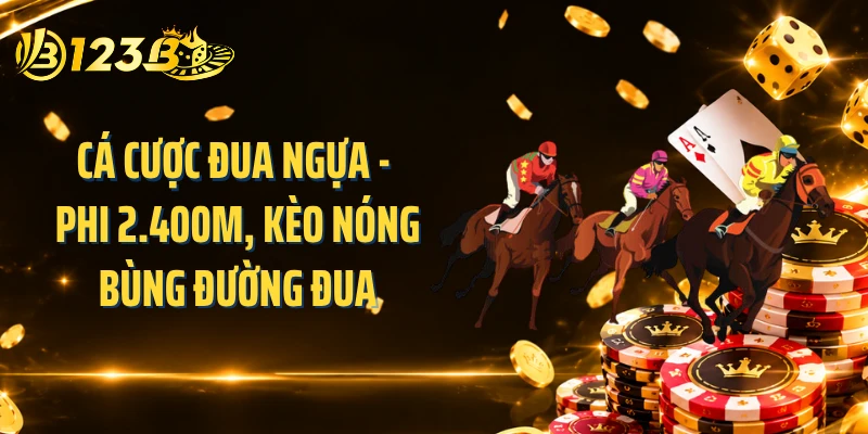 Cá Cược Đua Ngựa - Phi 2.400M, Kèo Nóng Bùng Đường Đua