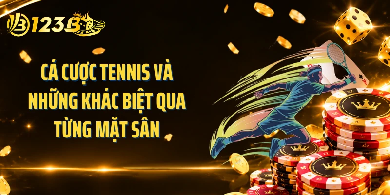 Cá cược tennis và những khác biệt qua từng mặt sân