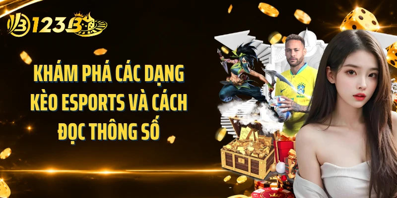Khám phá các dạng kèo esports và cách đọc thông số